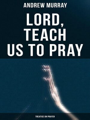 cover image of Lord, Teach Us to Pray (Treatise On Prayer)